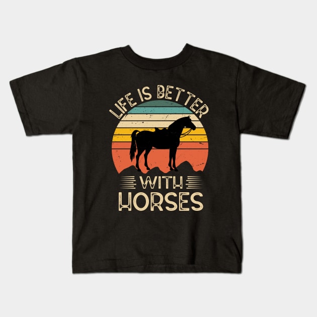 Life Is Better With Horses Horse Lover Design Horse Kids T-Shirt by ChrifBouglas